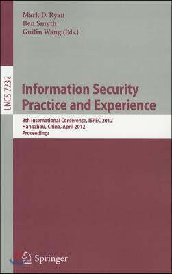 Information Security Practice and Experience: 8th International Conference, ISPEC 2012, Hangzhou, China, April 9-12, 2012, Proceedings