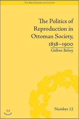 Politics of Reproduction in Ottoman Society, 1838-1900