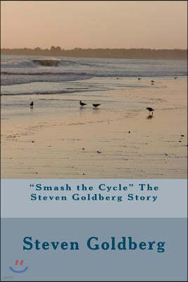 "Smash the Cycle" The Steven Goldberg Story