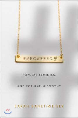 Empowered: Popular Feminism and Popular Misogyny