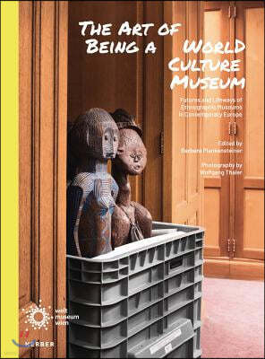 The Art of Being a World Culture Museum: Futures and Lifeways of Ethnographic Museums in Contemporary Europe