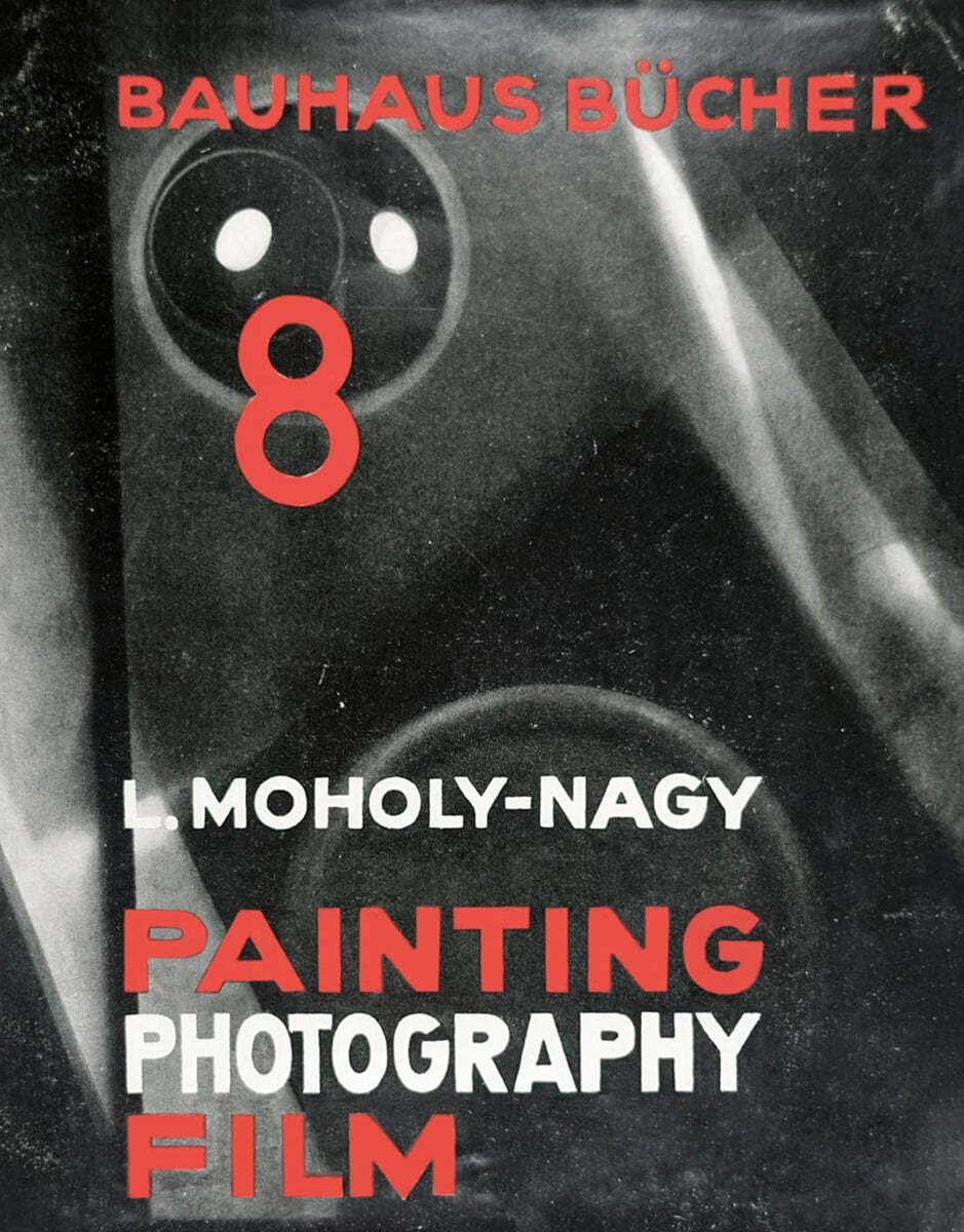 Bauhausbucher 8 : Laszlo Moholy-Nagy: Painting, Photography, Film?