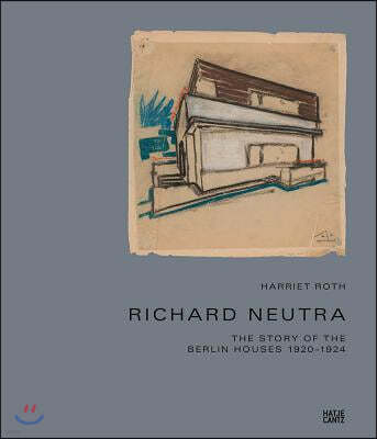 Richard Neutra: The Story of the Berlin Houses 1920a 1924