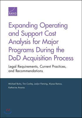 Expanding Operating and Support Cost Analysis for Major Programs During the DoD Acquisition Process: Legal Requirements, Current Practices, and Recomm