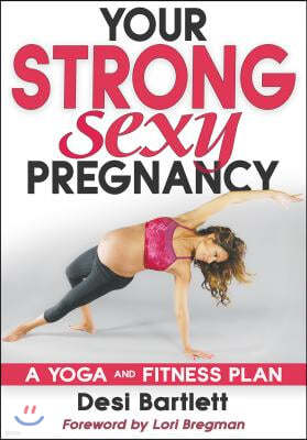 Your Strong, Sexy Pregnancy: A Yoga and Fitness Plan