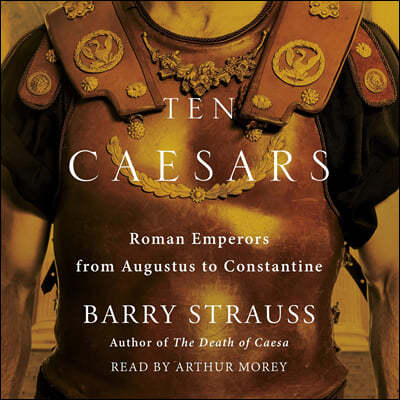 Ten Caesars: Roman Emperors from Augustus to Constantine