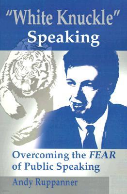 White Knuckle Speaking: Overcoming the FEAR of Public Speaking