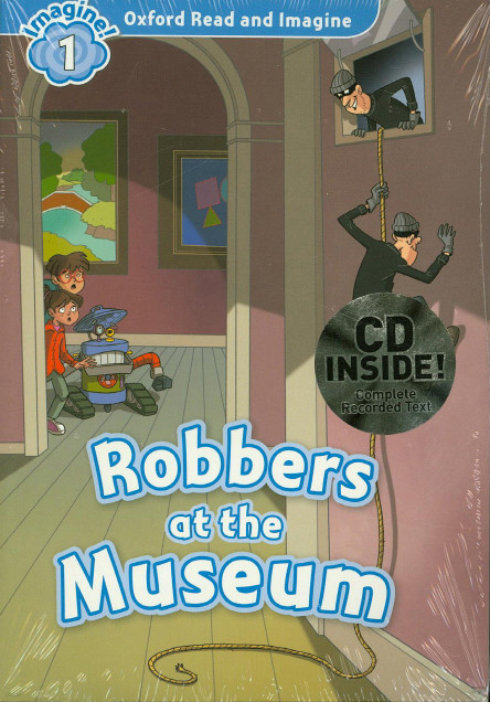 Oxford Read and Imagine 1 : Robbers at the Museum (Width CD)