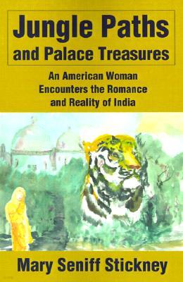 Jungle Paths and Palace Treasures: An American Woman Encounters the Romance and Reality of India