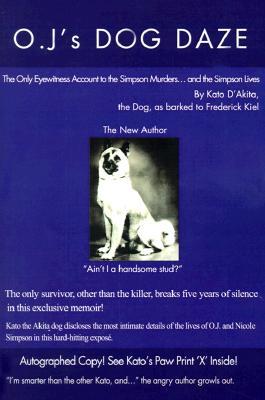 O.J.'s Dog Daze: The Only Eyewitness Account to the Simpson Murders...and the Simpson Lives