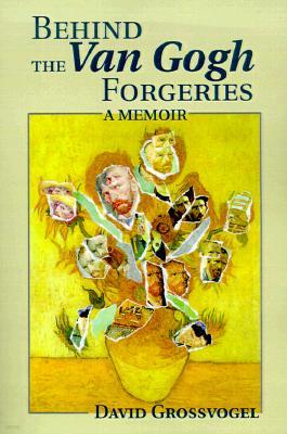 Behind the Van Gogh Forgeries: A Memoir