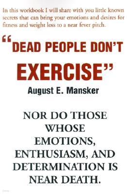 Dead People Don't Exercise: Nor Do Those Whose Emotions, Enthusiasm, and Determination is Near Death