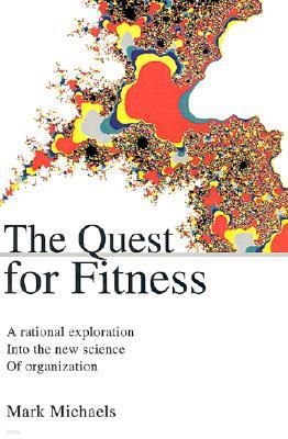 The Quest for Fitness: A Rational Exploration Into the New Science of Organization