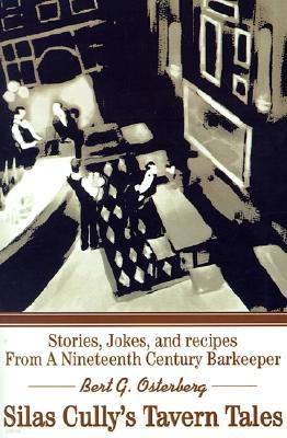 Silas Cully's Tavern Tales: Stories, Jokes, and Recipes from a Nineteenth Century Barkeeper