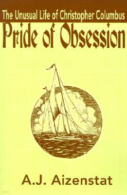 Pride of Obsession: The Unusual Life of Christopher Columbus