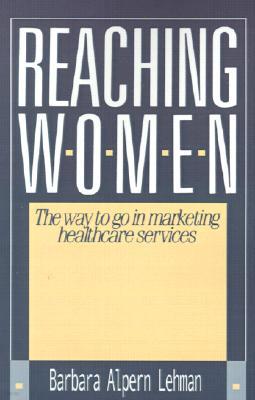 Reaching Women:: The Way to Go in Marketing Healthcare Services