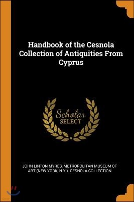 Handbook of the Cesnola Collection of Antiquities From Cyprus