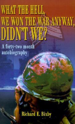 What the Hell, We Won the War Anyway, Didn't We?: A Forty-Two Month Autobiography