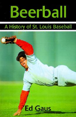 Beerball: A History of St. Louis Baseball