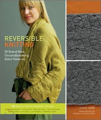 Reversible Knitting: 50 Brand-New, Groundbreaking Stitch Patterns + 20 Projects from Top Designers