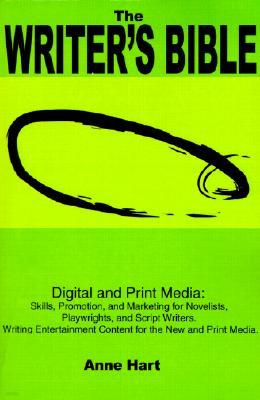 The Writer's Bible: Digital and Print Media: Skills, Promotion, and Marketing for Novelists, Playwrights, and Script Writers. Writing Ente