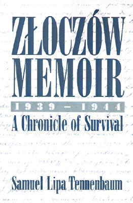 Zloczow Memoir: 1939-1944 a Chronicle of Survival