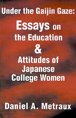 Writers Club Press Under the Gaijin Gaze: Essays on the Education & Attitudes of Japanese College Women
