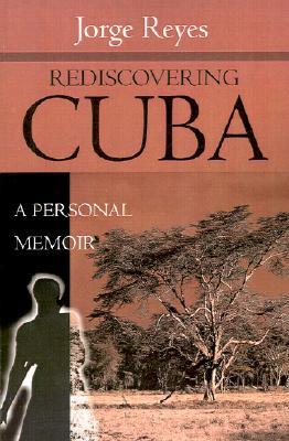 Rediscovering Cuba: A Personal Memoir