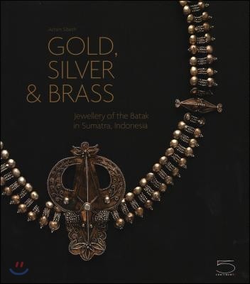 Gold, Silver & Brass: Jewellery of the Batak in Sumatra, Indonesia