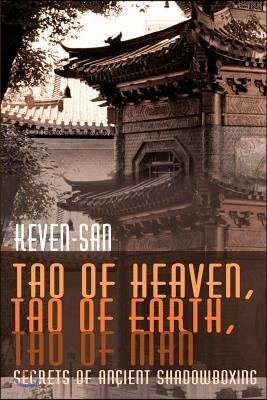 Tao of Heaven, Tao of Earth, Tao of Man: Secrets of Ancient Shadowboxing