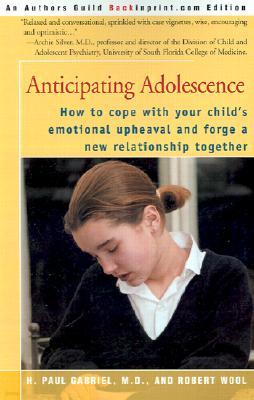 Anticipating Adolescence: How to Cope with Your Child's Emotional Upheaval and Forge a New Relationship Together