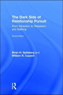 The Dark Side of Relationship Pursuit: From Attraction to Obsession and Stalking