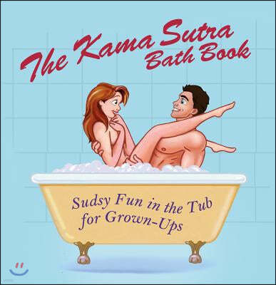 The Kama Sutra Bath Book: Sudsy Fun in the Tub for Grown-Ups