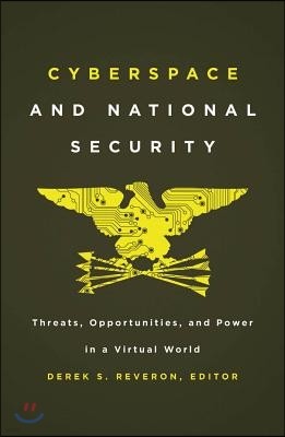 Cyberspace and National Security: Threats, Opportunities, and Power in a Virtual World