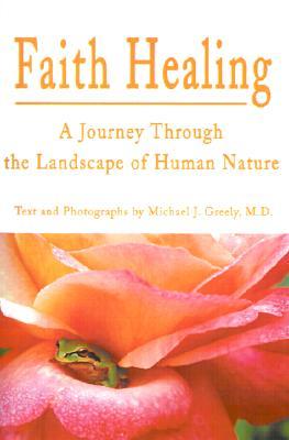 Faith Healing: A Journey Through the Landscape of Human Nature