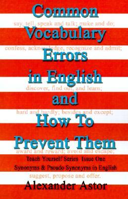 Common Vocabulary Errors in English and How to Prevent Them: Teach Yourself Series Synonyms and Pseudo Synonyms in English Issue One