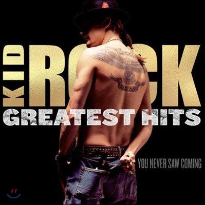 Kid Rock - Greatest Hits : You Never Saw Coming Ű  Ʈ ٹ