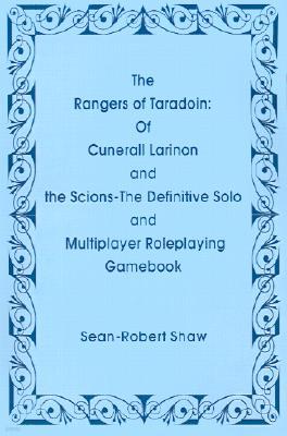 The Rangers of Taradoin: Of Cuneral Larinon and the Scions--The Definitive Solo and Multiplayer Roleplaying Gamebook