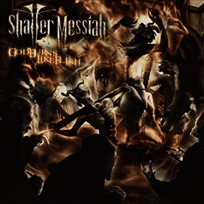 Shatter Messiah - God Burns Like Flesh (CD)