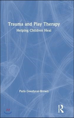 Trauma and Play Therapy: Helping Children Heal