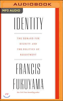 Identity: The Demand for Dignity and the Politics of Resentment