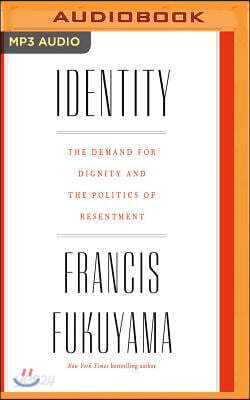 Identity: The Demand for Dignity and the Politics of Resentment