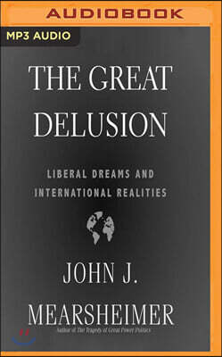 The Great Delusion: Liberal Dreams and International Realities