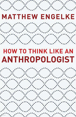 How to Think Like an Anthropologist