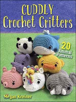 Cuddly Crochet Critters: 26 Animal Patterns