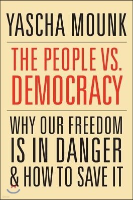 The People vs. Democracy: Why Our Freedom Is in Danger and How to Save It