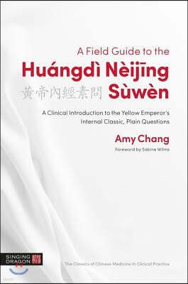 A Field Guide to the Huangdi Neijing Suwen: A Clinical Introduction to the Yellow Emperor's Internal Classic, Plain Questions