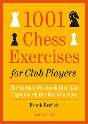 1001 Chess Exercises for Club Players: The Tactics Workbook That Also Explains All Key Concepts