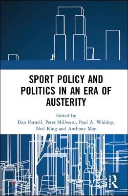 Sport Policy and Politics in an Era of Austerity