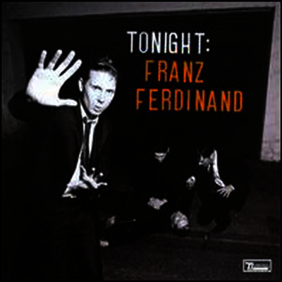 Franz Ferdinand - Tonight : Franz Ferdinand